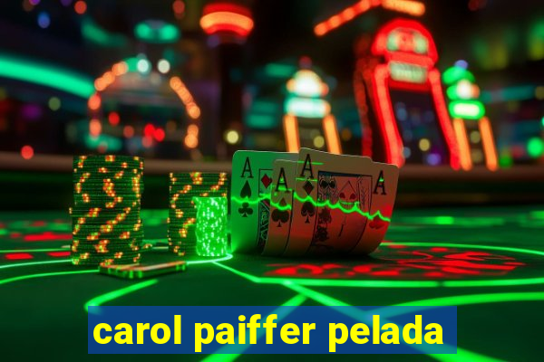 carol paiffer pelada