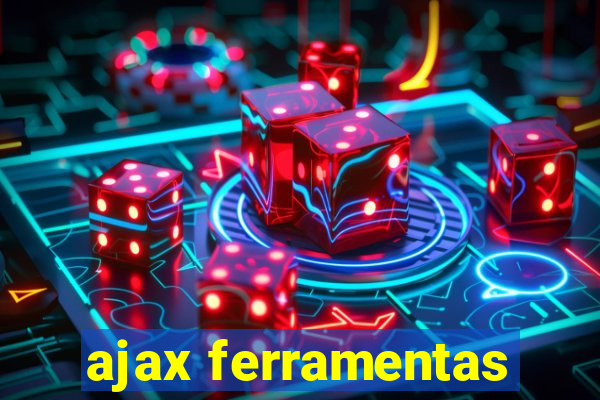 ajax ferramentas