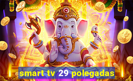 smart tv 29 polegadas