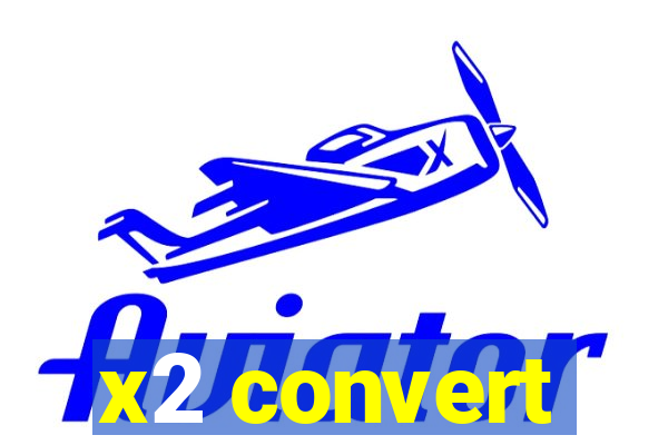 x2 convert