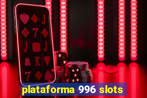 plataforma 996 slots