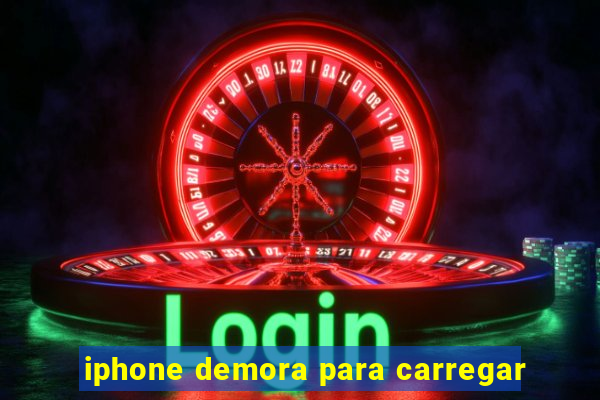 iphone demora para carregar