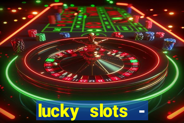 lucky slots - casino slots