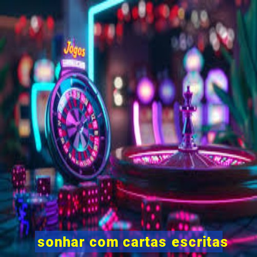 sonhar com cartas escritas