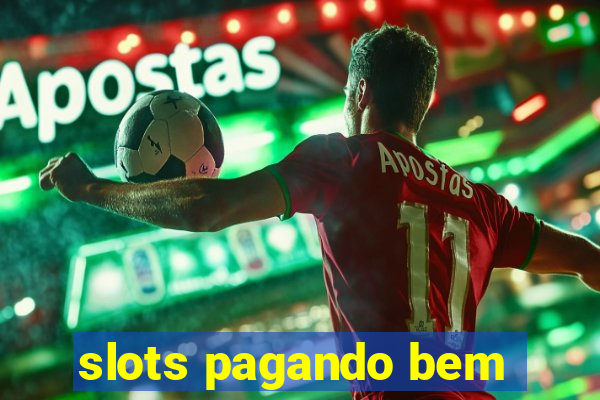 slots pagando bem