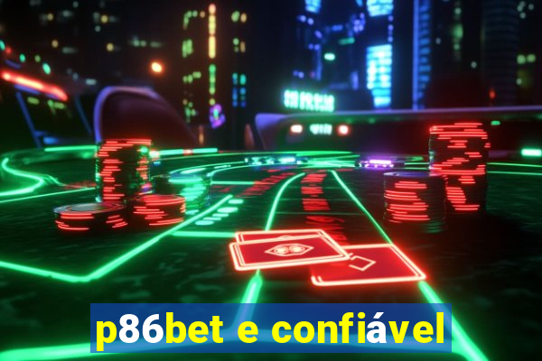 p86bet e confiável