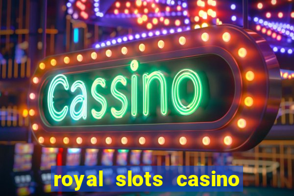 royal slots casino slots 777