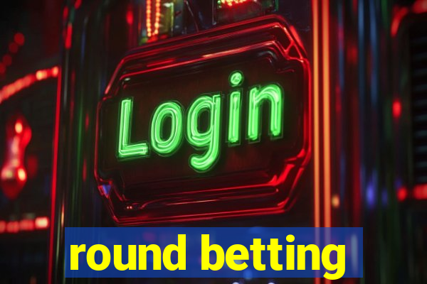 round betting