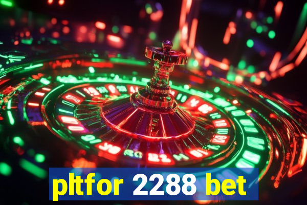 pltfor 2288 bet