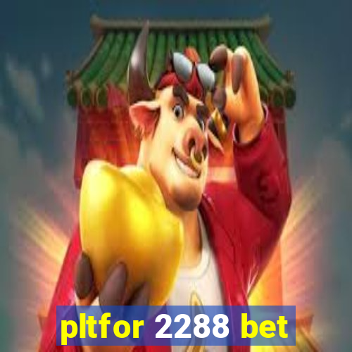 pltfor 2288 bet