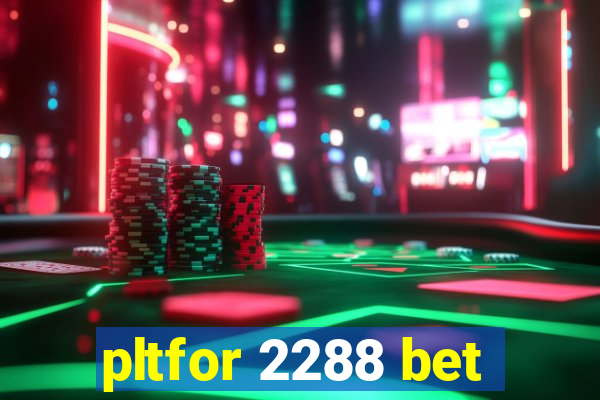 pltfor 2288 bet