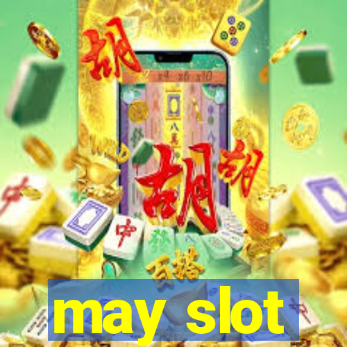 may slot