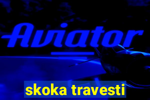 skoka travesti