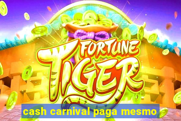 cash carnival paga mesmo