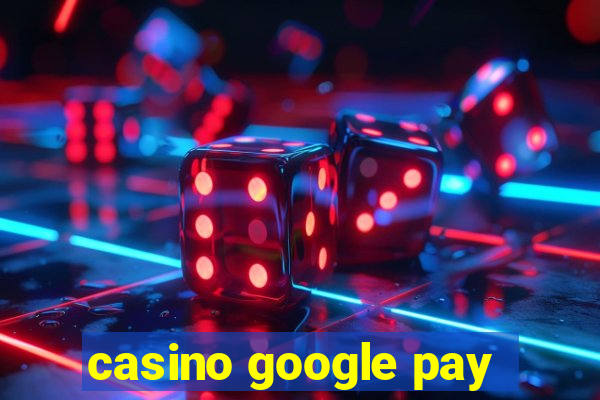 casino google pay