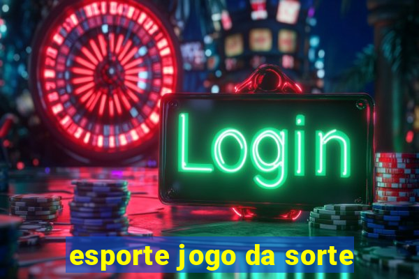 esporte jogo da sorte