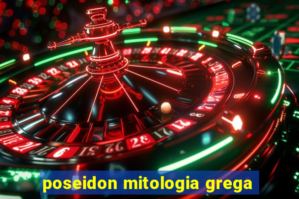 poseidon mitologia grega