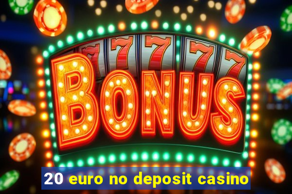 20 euro no deposit casino