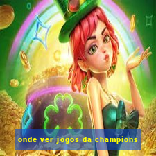 onde ver jogos da champions