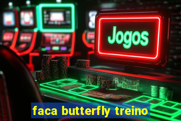 faca butterfly treino