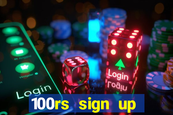 100rs sign up bonus casino