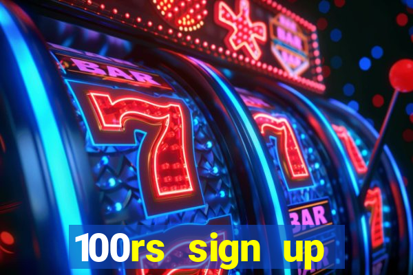 100rs sign up bonus casino