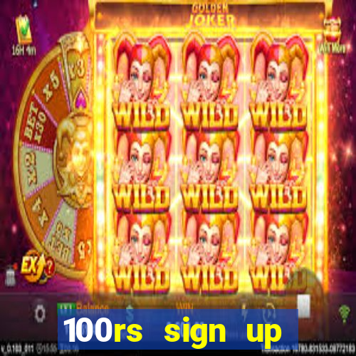 100rs sign up bonus casino