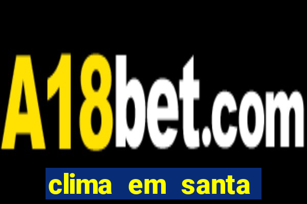 clima em santa b谩rbara - ba