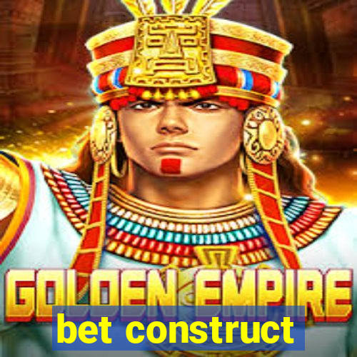 bet construct