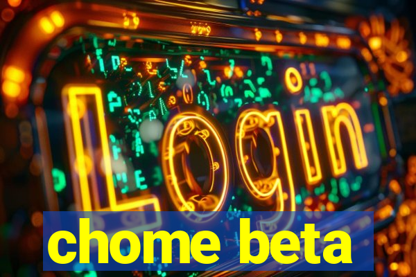 chome beta