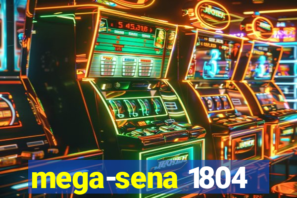 mega-sena 1804