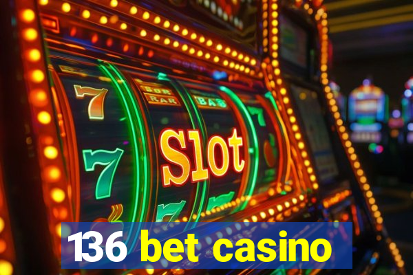 136 bet casino