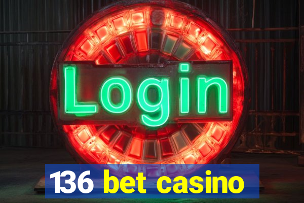 136 bet casino