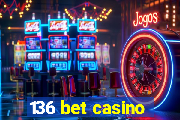 136 bet casino