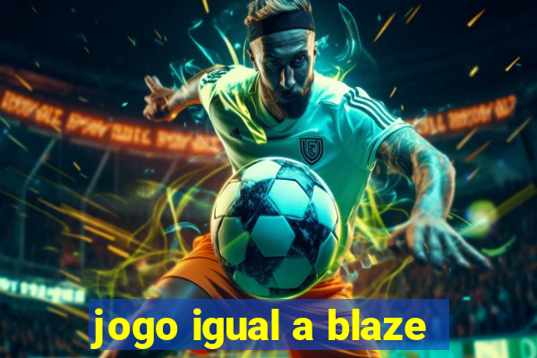 jogo igual a blaze