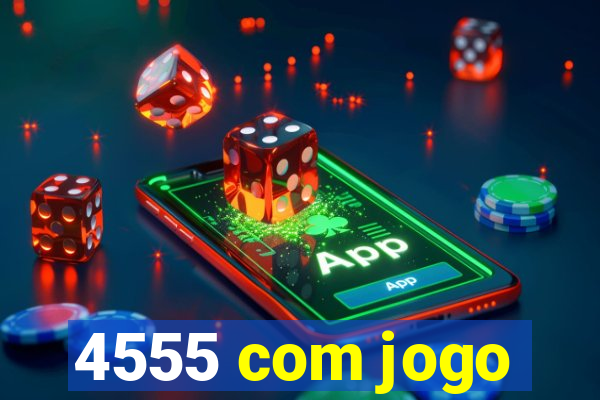 4555 com jogo