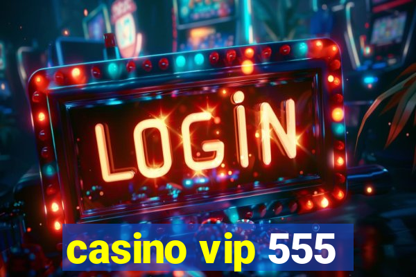 casino vip 555