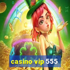 casino vip 555