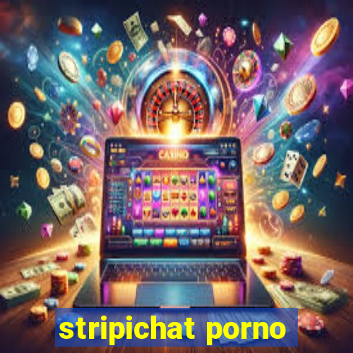 stripichat porno