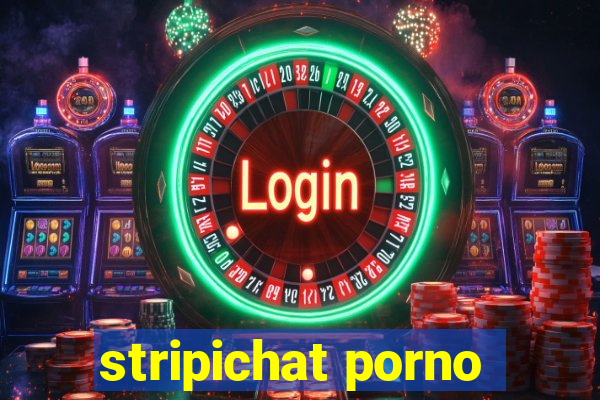 stripichat porno