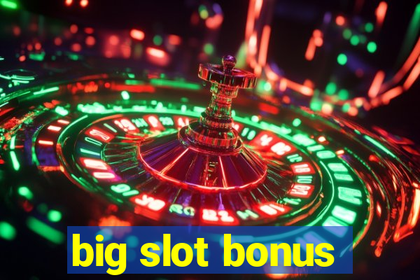 big slot bonus