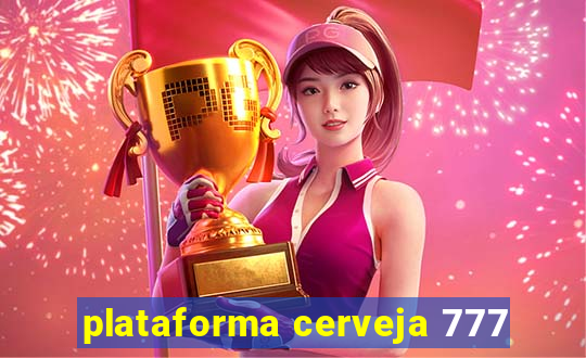 plataforma cerveja 777