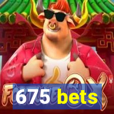 675 bets