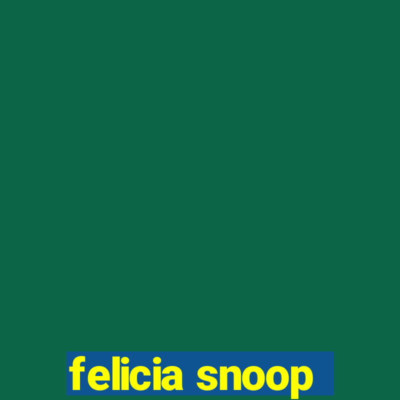 felicia snoop