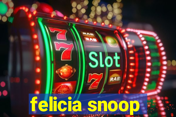 felicia snoop