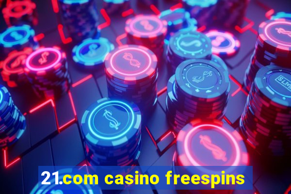 21.com casino freespins