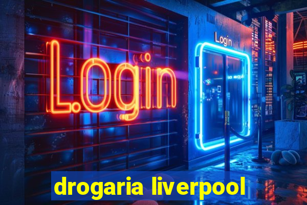 drogaria liverpool