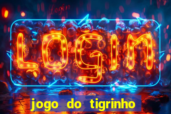 jogo do tigrinho bonus gratis