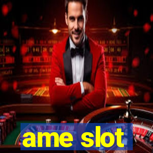 ame slot