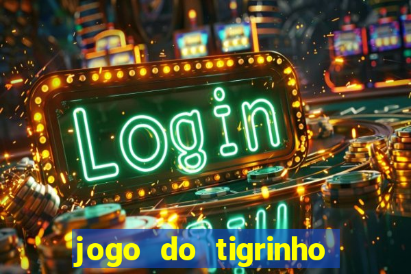 jogo do tigrinho grátis sem depósito